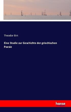Birt |  Eine Studie zur Geschichte der griechischen Poesie | Buch |  Sack Fachmedien