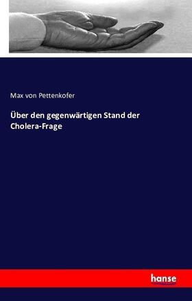 Pettenkofer |  Über den gegenwärtigen Stand der Cholera-Frage | Buch |  Sack Fachmedien