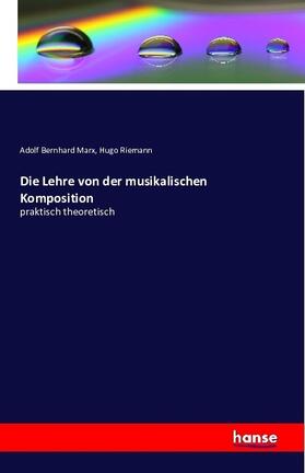 Marx / Riemann |  Die Lehre von der musikalischen Komposition | Buch |  Sack Fachmedien
