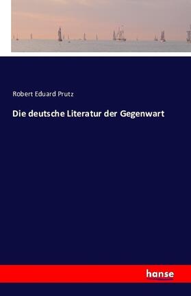 Prutz |  Die deutsche Literatur der Gegenwart | Buch |  Sack Fachmedien