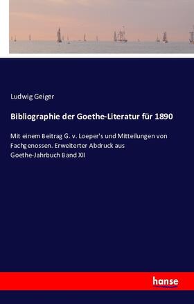 Geiger |  Bibliographie der Goethe-Literatur für 1890 | Buch |  Sack Fachmedien