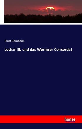 Bernheim |  Lothar III. und das Wormser Concordat | Buch |  Sack Fachmedien