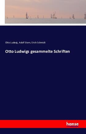 Ludwig / Stern / Schmidt |  Otto Ludwigs gesammelte Schriften | Buch |  Sack Fachmedien