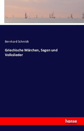 Schmidt | Griechische Märchen, Sagen und Volkslieder | Buch | 978-3-7411-5517-8 | sack.de