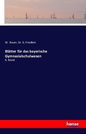 Bauer / Friedlein |  Blätter für das bayerische Gymnasialschulwesen | Buch |  Sack Fachmedien