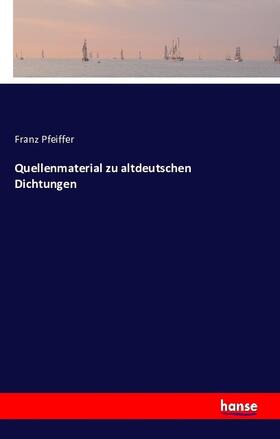 Pfeiffer |  Quellenmaterial zu altdeutschen Dichtungen | Buch |  Sack Fachmedien