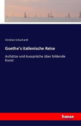 Schuchardt |  Goethe's italienische Reise | Buch |  Sack Fachmedien