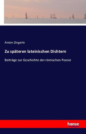 Zingerle |  Zu späteren lateinischen Dichtern | Buch |  Sack Fachmedien
