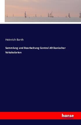 Barth |  Sammlung und Bearbeitung Central Afrikanischer Vokabularien | Buch |  Sack Fachmedien