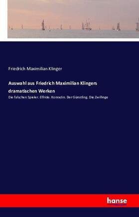 Klinger |  Auswahl aus Friedrich Maximilian Klingers dramatischen Werken | Buch |  Sack Fachmedien