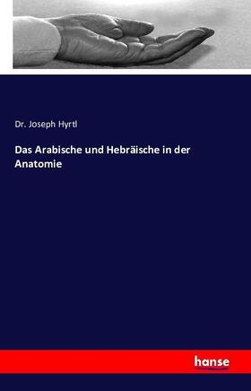 Hyrtl |  Das Arabische und Hebräische in der Anatomie | Buch |  Sack Fachmedien