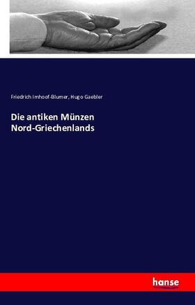 Imhoof-Blumer / Gaebler |  Die antiken Münzen Nord-Griechenlands | Buch |  Sack Fachmedien