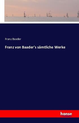 Baader |  Franz von Baader's sämtliche Werke | Buch |  Sack Fachmedien