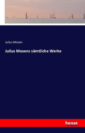Mosen |  Julius Mosens sämtliche Werke | Buch |  Sack Fachmedien