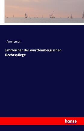 Anonymus |  Jahrbücher der württembergischen Rechtspflege | Buch |  Sack Fachmedien