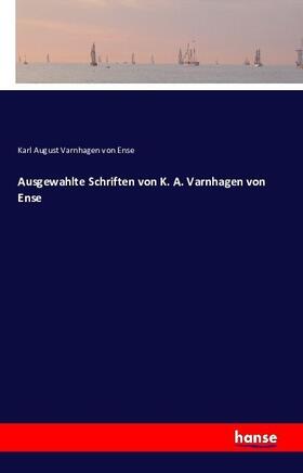 Varnhagen Von Ense | Ausgewahlte Schriften von K. A. Varnhagen von Ense | Buch | 978-3-7411-7204-5 | sack.de
