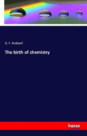 Rodwell |  The birth of chemistry | Buch |  Sack Fachmedien