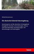 Zimmermann / Germany. Laws / Riebow |  Die deutsche Kolonial-Gesetzgebung | Buch |  Sack Fachmedien