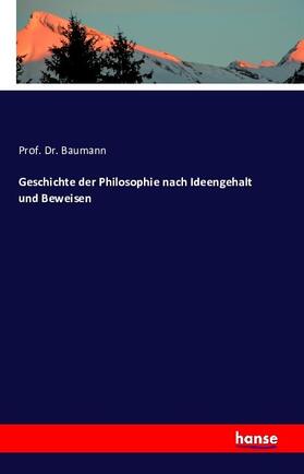 Baumann |  Geschichte der Philosophie nach Ideengehalt und Beweisen | Buch |  Sack Fachmedien