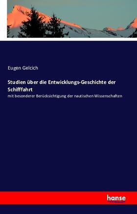Gelcich |  Studien über die Entwicklungs-Geschichte der Schifffahrt | Buch |  Sack Fachmedien