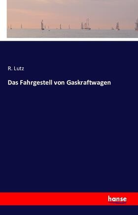 Lutz |  Das Fahrgestell von Gaskraftwagen | Buch |  Sack Fachmedien