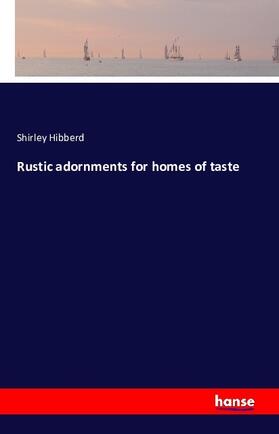 Hibberd |  Rustic adornments for homes of taste | Buch |  Sack Fachmedien