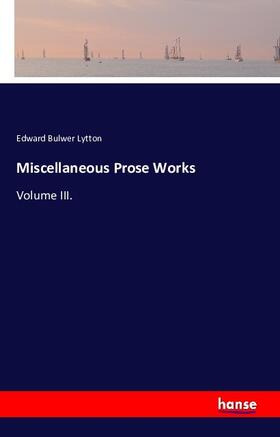 Bulwer Lytton |  Miscellaneous Prose Works | Buch |  Sack Fachmedien
