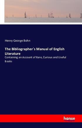 Bohn |  The Bibliographer`s Manual of English Literature | Buch |  Sack Fachmedien
