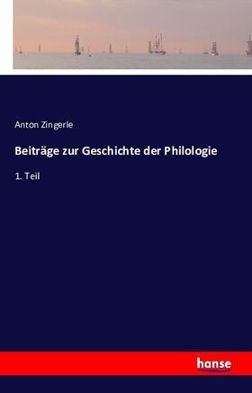 Zingerle |  Beiträge zur Geschichte der Philologie | Buch |  Sack Fachmedien
