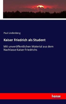 Lindenberg |  Kaiser Friedrich als Student | Buch |  Sack Fachmedien