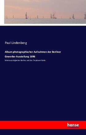 Lindenberg |  Album photographischer Aufnahmen der Berliner Gewerbe-Ausstellung 1896 | Buch |  Sack Fachmedien