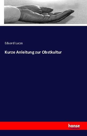 Lucas |  Kurze Anleitung zur Obstkultur | Buch |  Sack Fachmedien