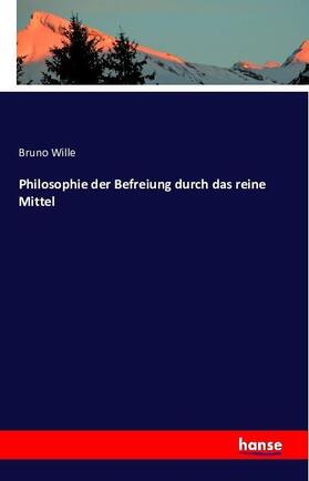 Wille |  Philosophie der Befreiung durch das reine Mittel | Buch |  Sack Fachmedien