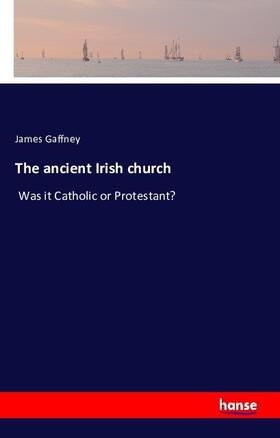 Gaffney |  The ancient Irish church | Buch |  Sack Fachmedien