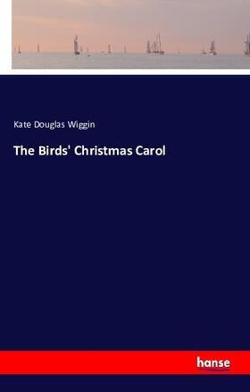 Douglas Wiggin |  The Birds' Christmas Carol | Buch |  Sack Fachmedien