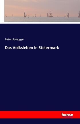 Rosegger |  Das Volksleben in Steiermark | Buch |  Sack Fachmedien