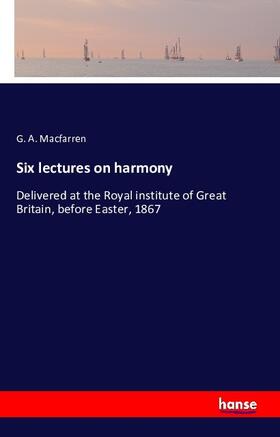 Macfarren |  Six lectures on harmony | Buch |  Sack Fachmedien