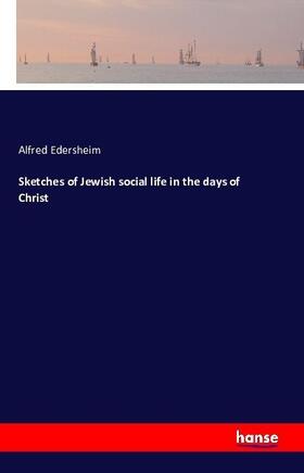 Edersheim |  Sketches of Jewish social life in the days of Christ | Buch |  Sack Fachmedien