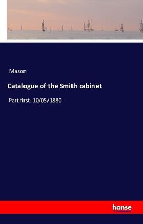 Mason |  Catalogue of the Smith cabinet | Buch |  Sack Fachmedien