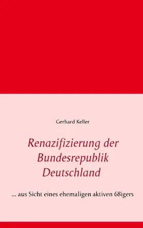 Keller |  Renazifizierung der Bundesrepublik Deutschland | eBook | Sack Fachmedien
