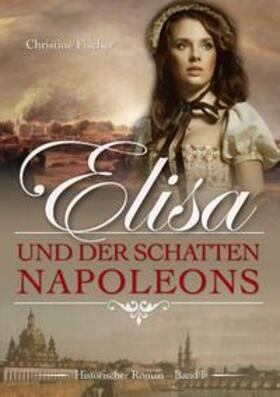 Fischer |  Elisa und der Schatten Napoleons | Buch |  Sack Fachmedien