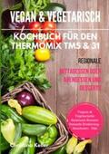 Keller |  Vegan & vegetarisch. Kochbuch für den Thermomix TM5 & 31. Regionale Mittagessen oder Abendessen und Desserts. Vegane & vegetarische saisonale Rezepte. Gesunde Ernährung - Abnehmen - Diät | Buch |  Sack Fachmedien