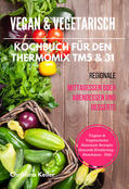 Keller |  Vegan & Vegetarisch Kochbuch für den Thermomix TM5 & 31 Regionale Mittagessen oder Abendessen und Desserts Vegane & Vegetarische Saisonale Rezepte Gesunde Ernährung - Abnehmen - Diät | eBook | Sack Fachmedien