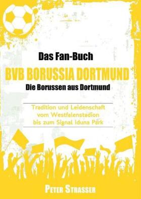 Strasser / Werdecker |  Das Fan-Buch BVB Borussia Dortmund - Die Borussen aus Dortmund | Buch |  Sack Fachmedien