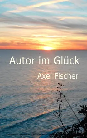 Fischer |  Autor im Glück | eBook | Sack Fachmedien