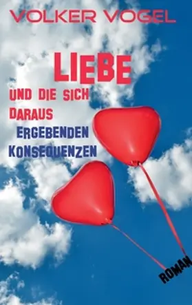 Vogel |  Liebe und die sich daraus ergebenden Konsequenzen | Buch |  Sack Fachmedien