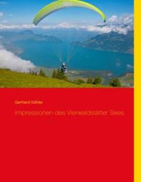 Köhler | Impressionen des Vierwaldstätter Sees | Buch | 978-3-7412-2464-5 | sack.de