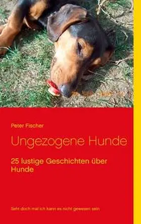 Fischer | Ungezogene Hunde | Buch | 978-3-7412-2468-3 | www.sack.de