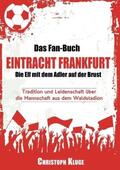 Kluge / Werdecker |  Das Fan-Buch Eintracht Frankfurt - Die Elf mit dem Adler auf der Brust | Buch |  Sack Fachmedien