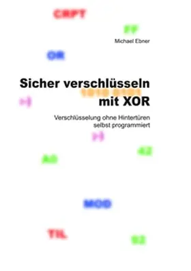 Ebner |  Sicher verschlüsseln mit XOR | Buch |  Sack Fachmedien